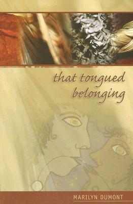 That Tongued Belonging by Marilyn Dumont