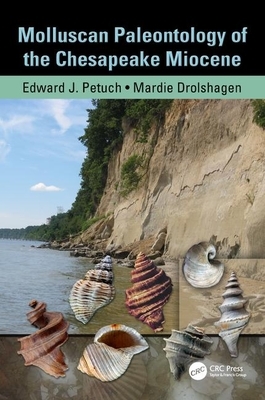 Molluscan Paleontology of the Chesapeake Miocene [With CDROM] by Mardie Drolshagen, Edward J. Petuch