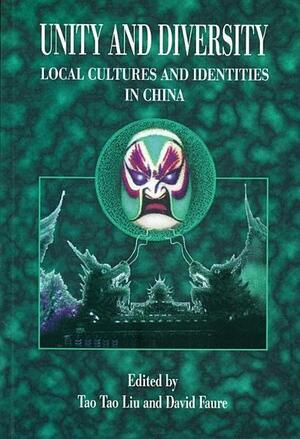 Unity and Diversity: Local Cultures and Identities in China by Tao Tao Liu