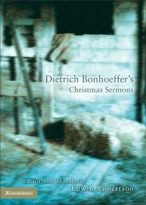 Dietrich Bonhoeffer's Christmas Sermons by Edwin H. Robertson