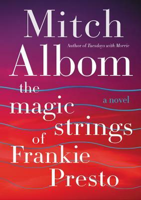 The Magic Strings of Frankie Presto by Mitch Albom