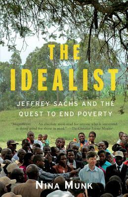 The Idealist: Jeffrey Sachs and the Quest to End Poverty by Nina Munk