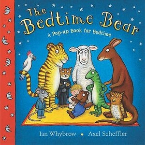 The Bedtime Bear: A Pop-Up Book for Bedtime by Ian Whybrow, Axel Scheffler