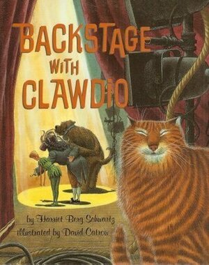 Backstage with Clawdio by David Catrow, Harriet Berg Schwartz