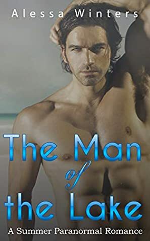 The Man of the Lake: A Summer Merman Romance by Alessa Winters