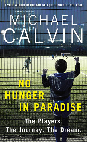 No Hunger In Paradise: The Players. The Journey. The Dream by Michael Calvin