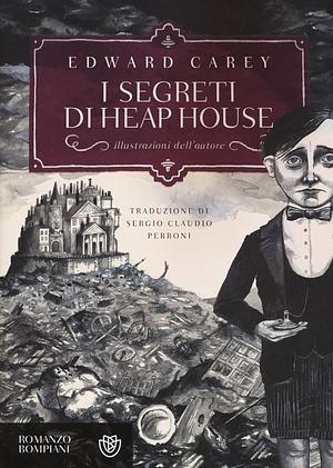 I segreti di Heap House. Iremonger, Volume 1 by Edward Carey