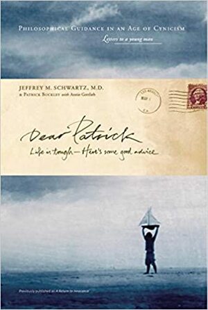 Dear Patrick: Life Is Tough--Here's Some Good Advice by Jeffrey M. Schwartz, Annie Gottlieb