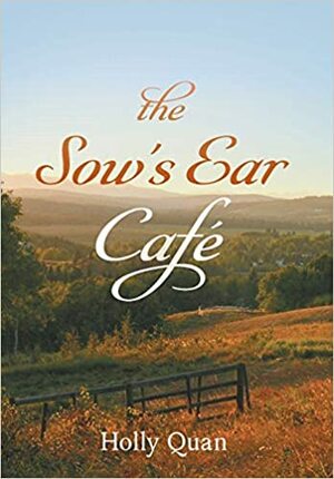 The Sow's Ear Cafe by Holly Quan