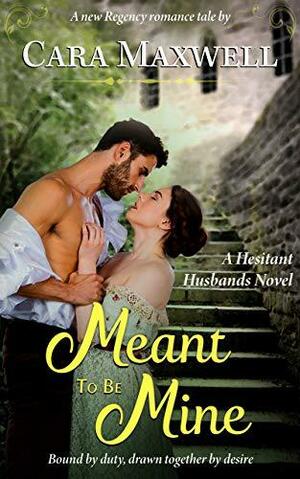 Meant to Be Mine by Cara Maxwell