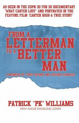 From a Letterman to a Better Man: A Memoir of First Downs and Second Chances by Patrick Williams, Angie Ransome-Jones