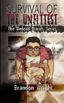 Survival of the Unfittest: The Undead Diaries Series by Brandon Wright