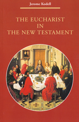 The Eucharist in New Testament by Jerome Kodell