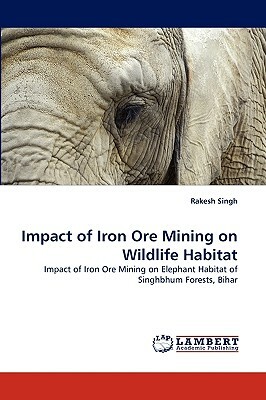 Impact of Iron Ore Mining on Wildlife Habitat by Rakesh Singh