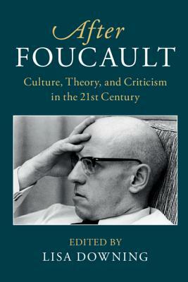 After Foucault: Culture, Theory, and Criticism in the 21st Century by 