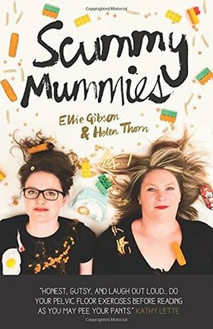 Scummy Mummies: A celebration of parenting failures, hilarious confessions, fish fingers and wine by Helen Thorn, Ellie Gibson