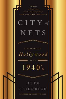 City of Nets: A Portrait of Hollywood in the 1940's by Otto Friedrich
