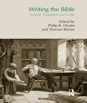 Writing the Bible: Scribes, Scribalism and Script by Philip Davies, Thomas Römer