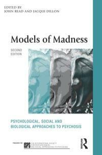 Models of Madness: Psychological, Social and Biological Approaches to Psychosis by John Read, Jacqui Dillon