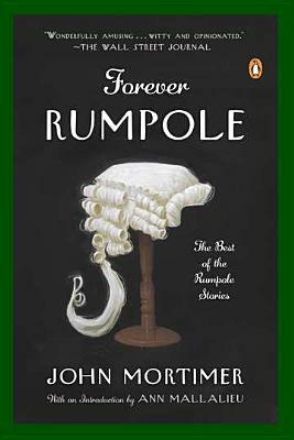 Forever Rumpole: The Best of the Rumpole Stories by John Mortimer