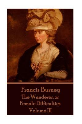 Frances Burney - The Wanderer, or Female Difficulties: Volume III by Frances Burney