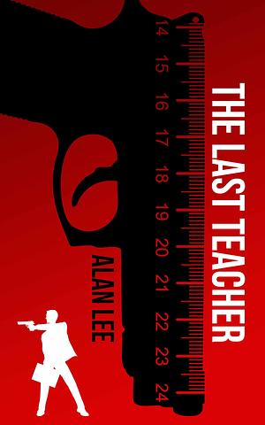 The Last Teacher: A Stand-Alone Mackenzie Mystery by Alan Lee