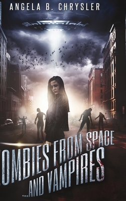 Zombies From Space, And Vampires by Angela B. Chrysler