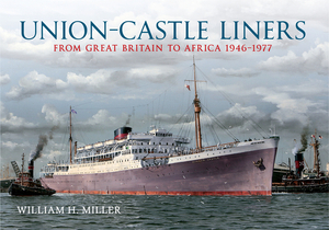 Union Castle Liners: From Great Britain to Africa 1946-1977 by William H. Miller