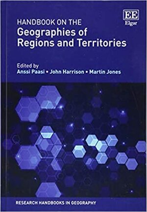 Handbook on the Geographies of Regions and Territories by Martin Jones, Anssi Paasi, John Harrison