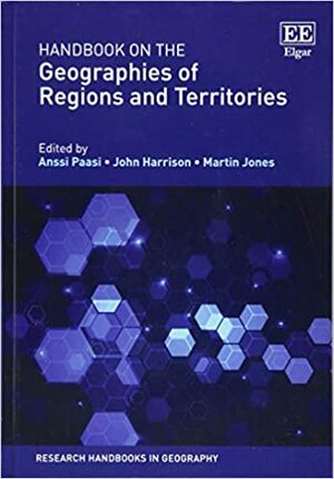 Handbook on the Geographies of Regions and Territories by Anssi Paasi, Martin Jones, John Harrison