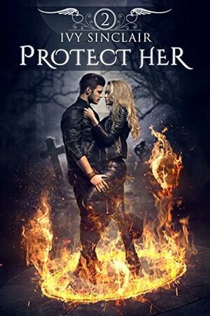 Protect Her: Part Two: by Ivy Sinclair