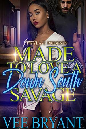 Made To Love A Down South Savage by Vee Bryant