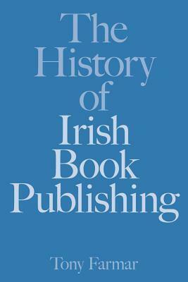 Between the Lines: The History of Book Publishing in Ireland by Tony Farmar