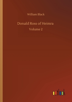 Donald Ross of Heimra: Volume 2 by William Black