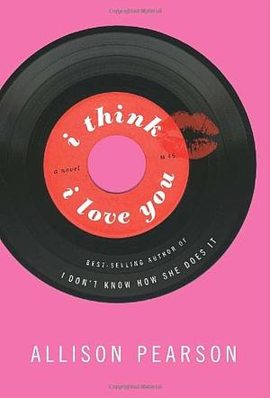 I Think I Love You by Allison Pearson