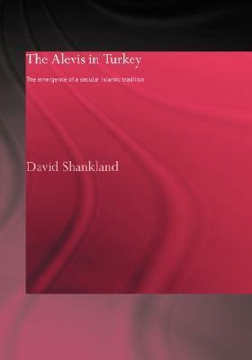 The Alevis in Turkey: The Emergence of a Secular Islamic Tradition by David Shankland
