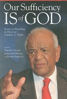 Our Sufficiency Is of God: Essays on Preaching in Honor of Gardner C. Taylor With CD by James Earl Massey, Robert Smith Jr., Timothy George