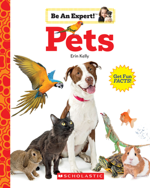 Pets (Be an Expert!) by Erin Kelly