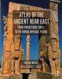 Atlas of the Ancient Near East: From Prehistoric Times to the Roman Imperial Period by Trevor Bryce, Jessie Birkett-Rees