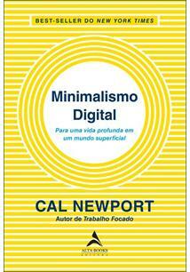 Minimalismo Digital: Para uma vida profunda em um mundo superficial by Cal Newport