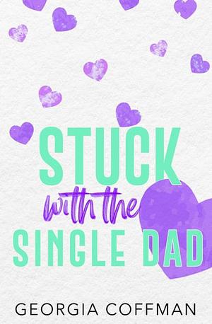 Stuck with the Single Dad by Georgia Coffman