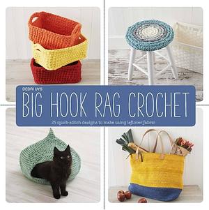 Big Hook Rag Crochet: 25 Quick-Stitch Designs to Make Using Leftover Fabric by Dedri Uys