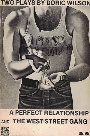 Two Plays by Doric Wilson: A Perfect Relationship and The West Street Gang by Doric Wilson