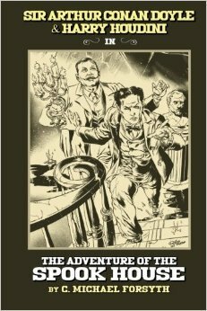 Sir Arthur Conan Doyle & Harry Houdini in The Adventure of the Spook House by C. Michael Forsyth