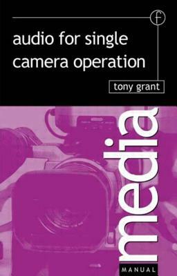 Audio for Single Camera Operation by Tony Grant