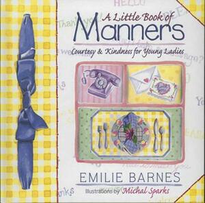 A Little Book of Manners: Etiquette for Young Ladies by Ann Christian Buchanan, Emilie Barnes