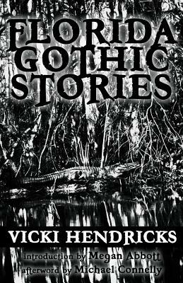 Florida Gothic Stories by Vicki Hendricks