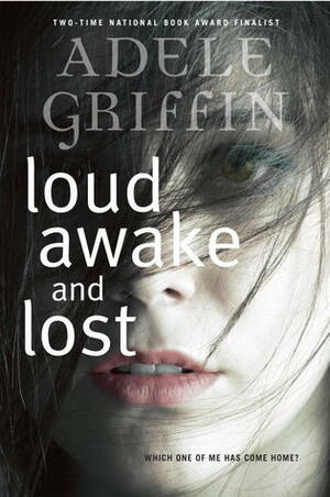 Loud Awake and Lost by Adele Griffin