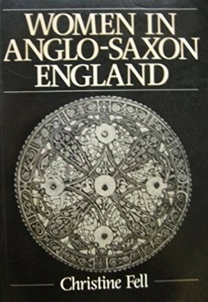 Women In Anglo Saxon England by Christine E. Fell