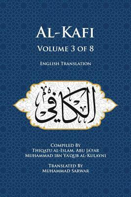 Al-Kafi, Volume 3 of 8: English Translation by Thiqatu Al Al-Kulayni